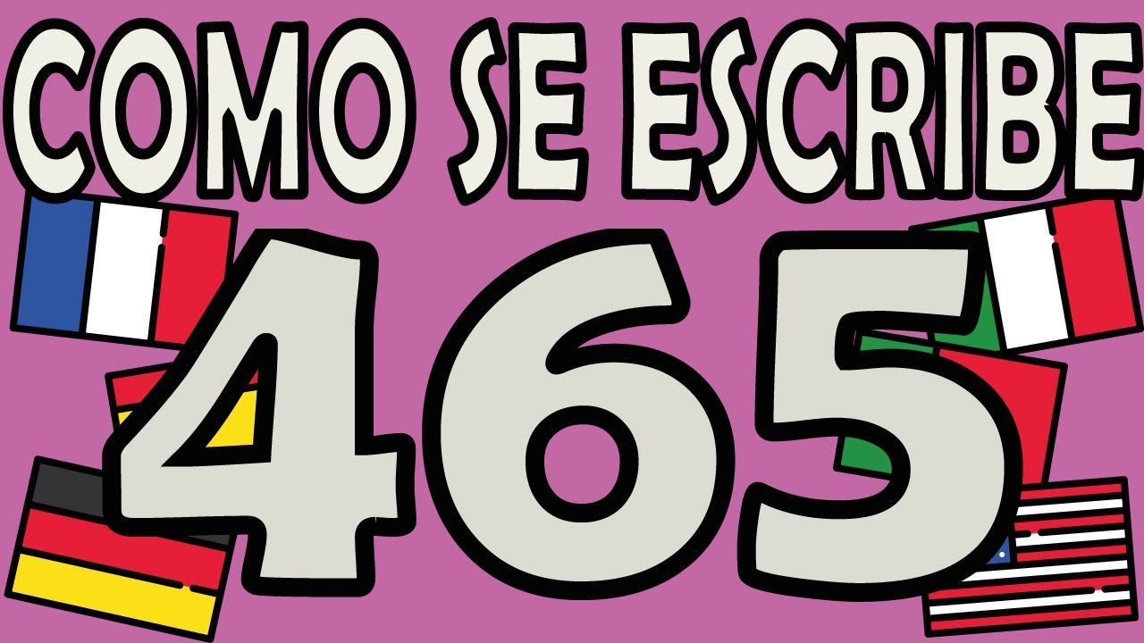 Como se Escribe el Número 465