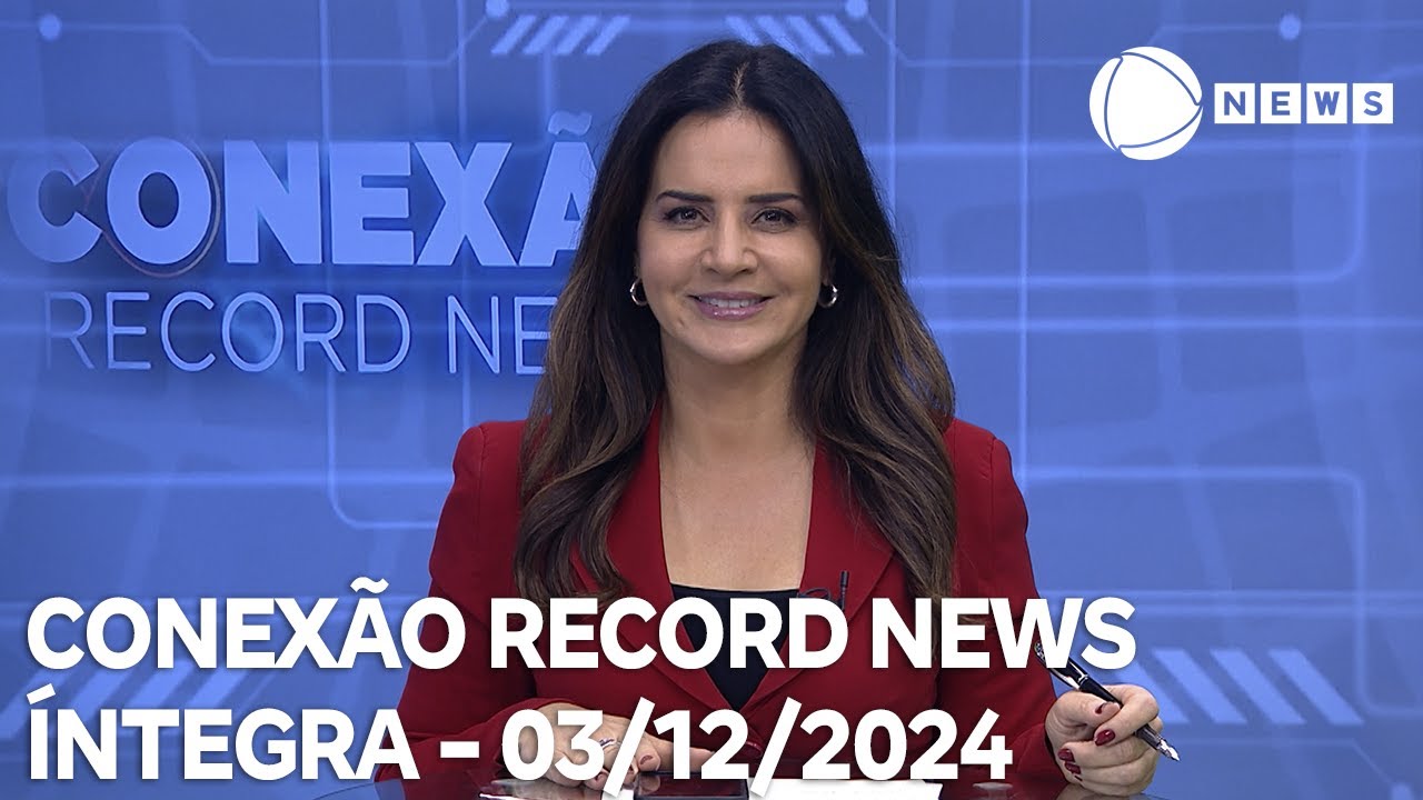 Conexão Record News - 03/12/2024