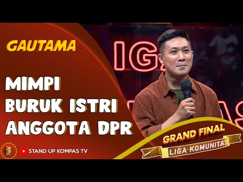 Stand Up Comedy Gautama: Mimpi Buruknya Istri Anggota DPR | FINAL SUCI LIGA KOMUNITAS