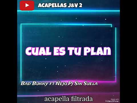 Bad Bunny ft Ñejo,Pj Sin Suela: Cuál Es Tu Plan ( ACAPELLAS J&V 2 )