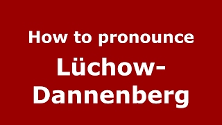 How to pronounce Lüchow-Dannenberg