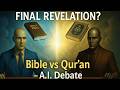 Bible Vs Qur An Which One Truly Comes From God A I Vs A I Debate