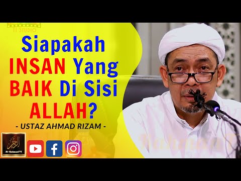 Ustaz Ahmad Rizam - Siapakah INSAN Yang BAIK Di Sisi ALLAH?