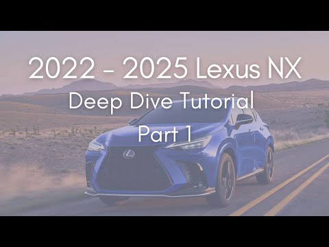 2022 - 2025 Lexus NX Full Tutorial - Deep Dive - Part 1