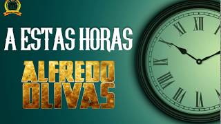 A Estas Horas - Alfredo Olivas (Video Lyrics En Vivo)