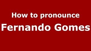 How to pronounce Fernando Gomes