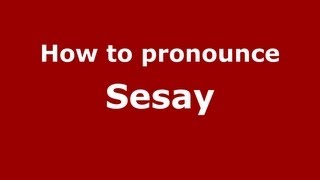 How to pronounce Sesay