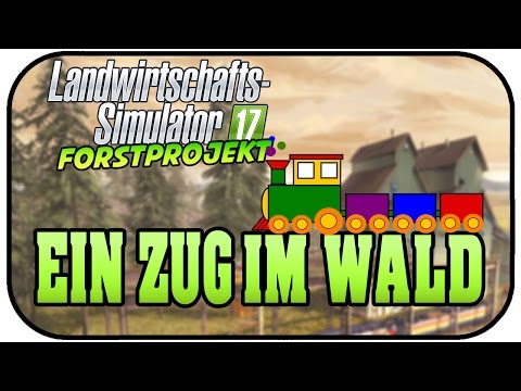 Landwirtschafts Simulator 17 Forst #15 - Ein Zug im Wald ?? - LS17 Forst Projekt