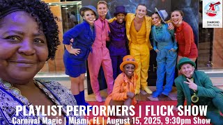 PLAYLIST PERFORMERS! FLICK SHOW! Cruise #115 | Carnival Magic | Miami, FL | August 15, 2025 9:30pm