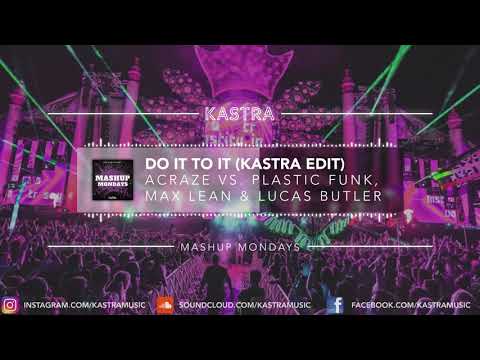 ACRAZE - Do It To It (Kastra Edit) | MASHUP MONDAY