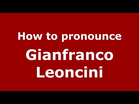 How to pronounce Gianfranco Leoncini (Italian/Italy)  - PronounceNames.com