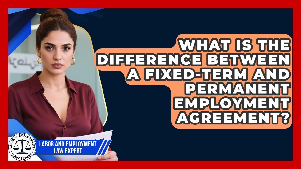 What Is the Difference Between a Fixed-Term and Permanent Employment Agreement?