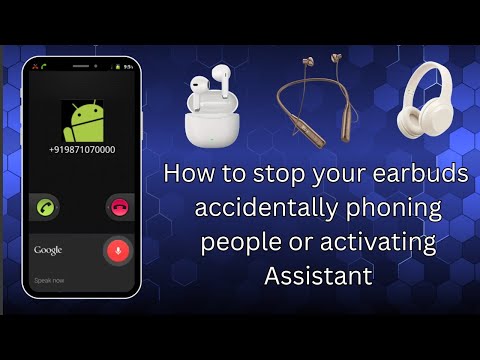 How to stop making phone calls or activating assistant with Earbuds / Headphones