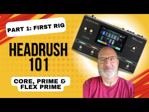 Headrush for Beginners: Build Your First Rig in Minutes - Core, Prime & Flex Prime (Part 1)