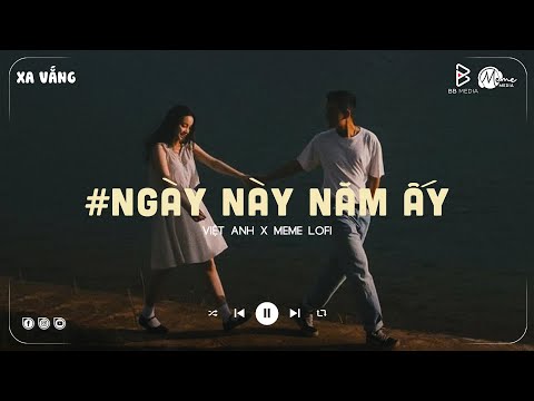 em đã xa anh mất rồi người ơi... Ngày Này Năm Ấy - Việt Anh (Lofi Ver.) / Lyrics Video