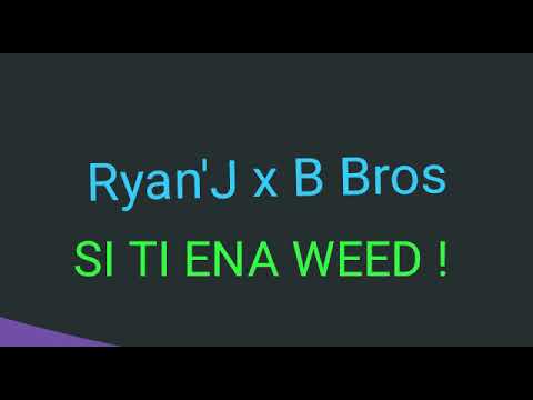Ryan'J x B Bros[MRB FMY]SI TI ENA WEED !