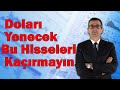 Doları Yenecek Bu Hisseleri Kaçırmayın!