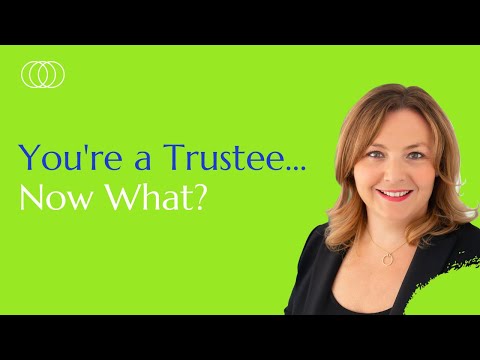 You’re a Trustee…Now What?