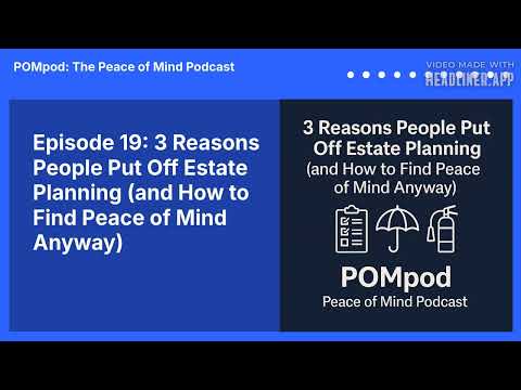 Episode 19: 3 Reasons People Put Off Estate Planning (and How to Find Peace of Mind Anyway) |...