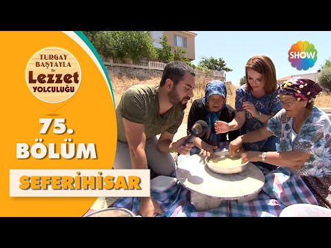 Turgay Başyayla ile Lezzet Yolculuğu 75. Bölüm | Seferihisar - Pınar Eliçe