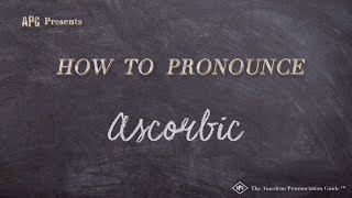 How to Pronounce Ascorbic (Real Life Examples!)