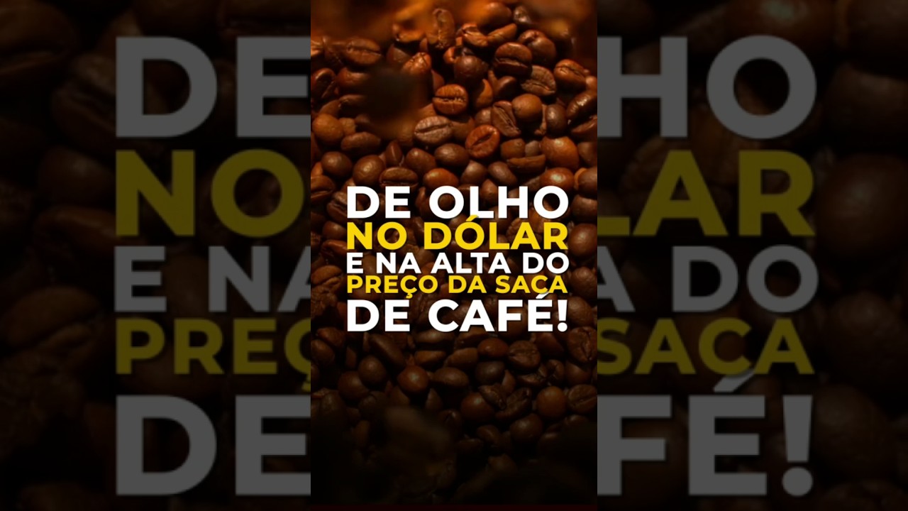 DE OLHO NO DÓLAR E NA ALTA DO PREÇO DA SACA DE CAFÉ!