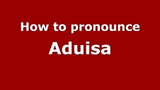 How to pronounce Aduisa