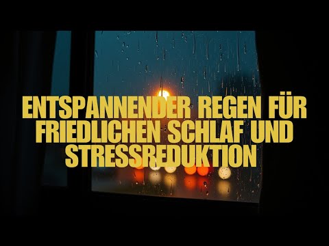 Entspannender Regen für friedlichen Schlaf und Stressreduktion | Tiefe Entspannung