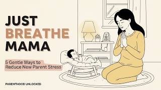 5 Gentle Ways to Reduce New Parenting Stress