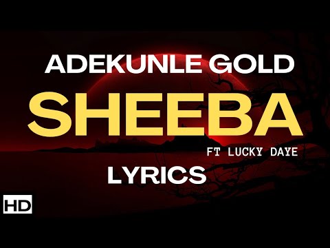 Adekunle Gold - Sheeba Lyrics ft Lucky Daye