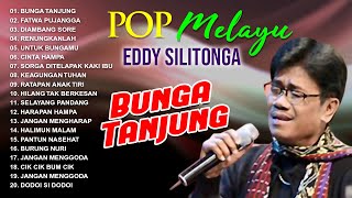 Download lagu POP MELAYU EDDY SILITONGA - Bunga Tangjung, Fatwa Pujangga, Diambang Sore mp3