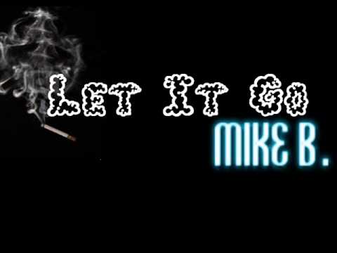 Mike B. Featuring Lucky Left -Let It Go(Lyrics)