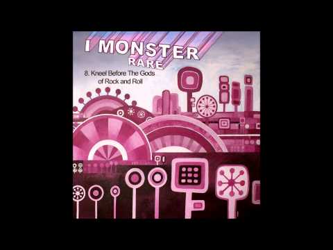 8.  I Monster -  Kneel Before The Gods of Rock and Roll