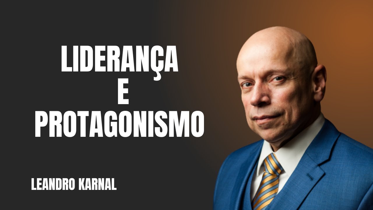 Liderança e Protagonismo - Leandro Karnal