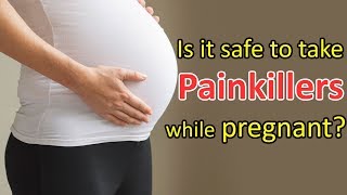 Is it safe to take Painkillers while pregnant? - Dr. Brij Mohan Makkar