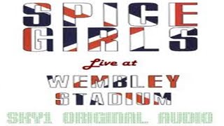 Spice Girls - Live At Wembley Stadium (Sky1 Original Audio) - 08 - Where Did Our Love Go