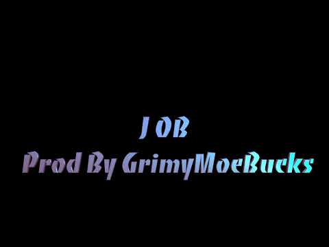 "J O B" Prod By GrimyMoeBucks