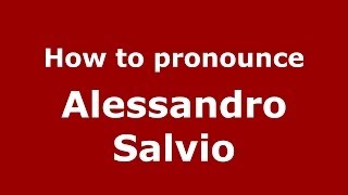How to pronounce Alessandro Salvio