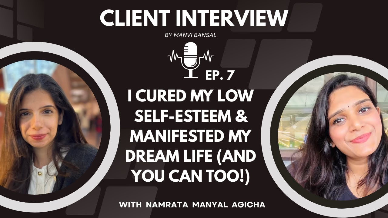 I Cured My Low Self-Esteem & Manifested My Dream Life (And You Can Too!) ft. Namrata Manyal Agicha