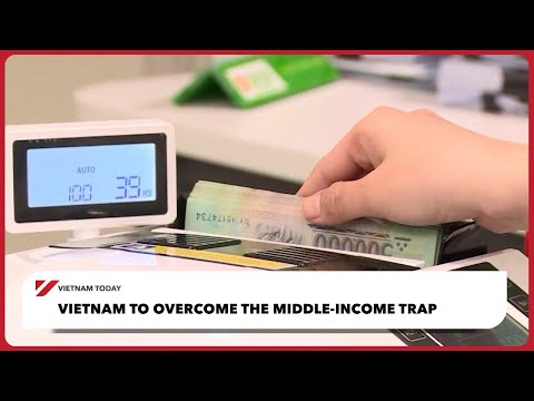 越南跨越中等收入陷阱 | 今日越南 (Vietnam to overcome the middle-income trap | Vietnam Today)