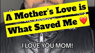 A Mother’s Love is What Saved Me. ❤️