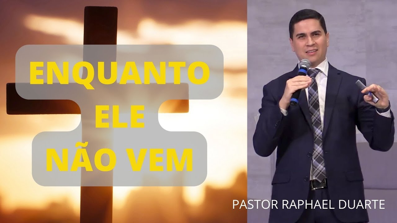 Enquanto Ele Não Vem - Pastor Raphael Duarte