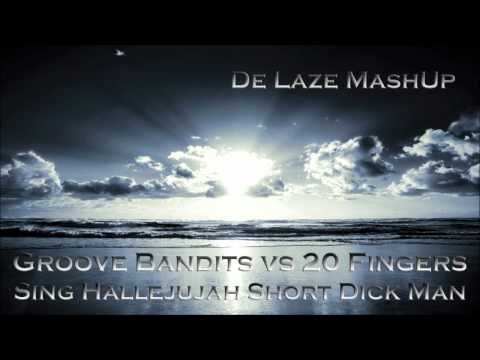 Groove Bandits vs 20 Fingers - Sing Hallelujah Short Dick Man (De Laze Mashup)