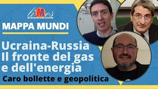 Ucraina-Russia: il fronte del gas e dell'energia. Caro bollette e geopolitica - Mappa Mundi