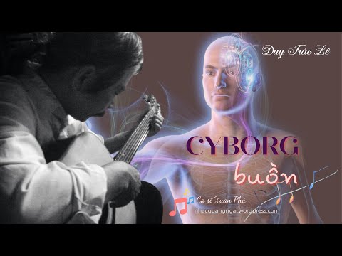 Cyborg buồn - Xuân Phú
