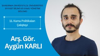 11. Kamu Politikaları Çalıştayı: Arş. Gör. Aygün KARLI