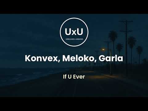 If U Ever – Konvex, Meloko, Garla | Presented by UxU