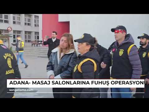 Adana- Masaj salonlarına fuhuş operasyonu; 14 tutuklama