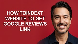 How Toindext Website to Get Google Reviews Link - KevinHowTo