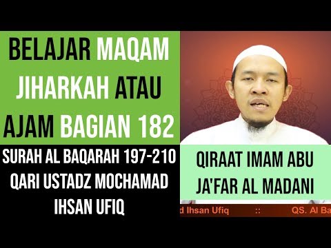 Maqam Jiharkah / Ajam 182 - Surah Al Baqarah 197-210 - Qari Ustadz Mochamad Ihsan Ufiq